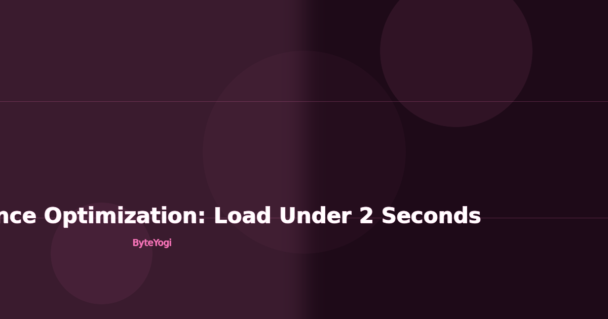 Web Performance Optimization: Load Under 2 Seconds