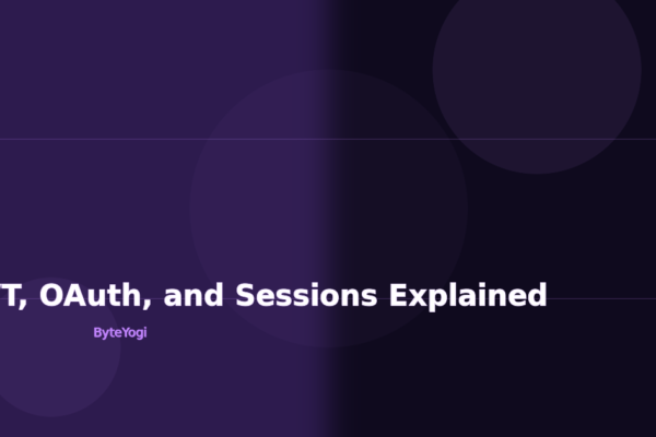 Authentication: JWT, OAuth, and Sessions Explained