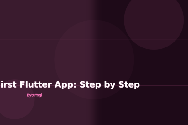 Building Your First Flutter App: Step by Step