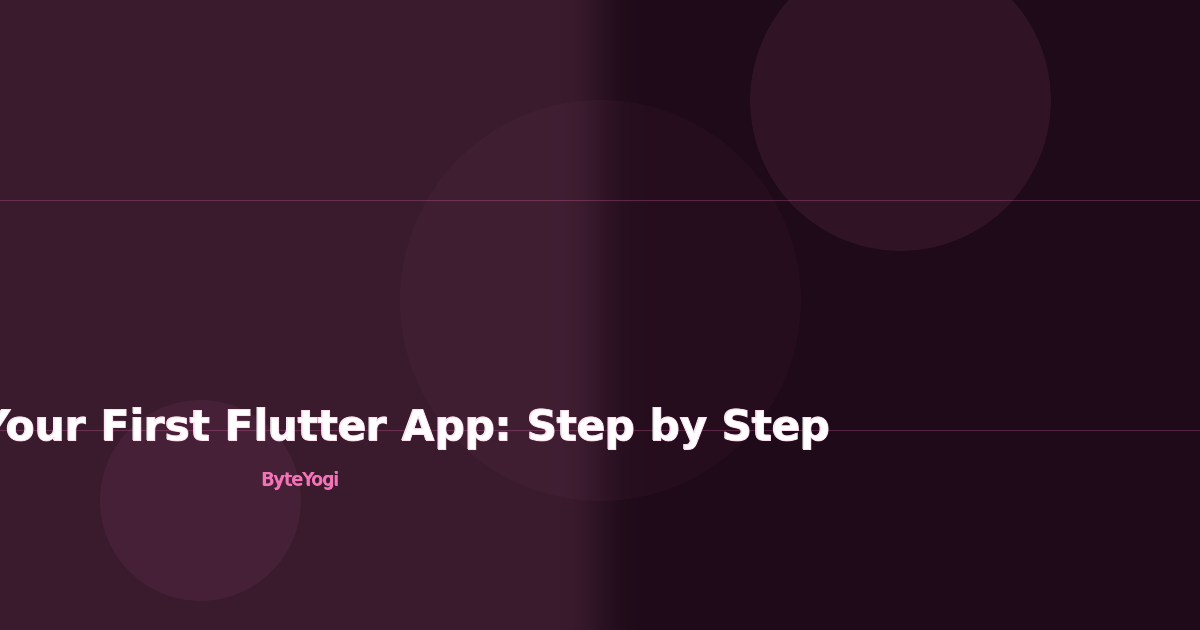 Building Your First Flutter App: Step by Step