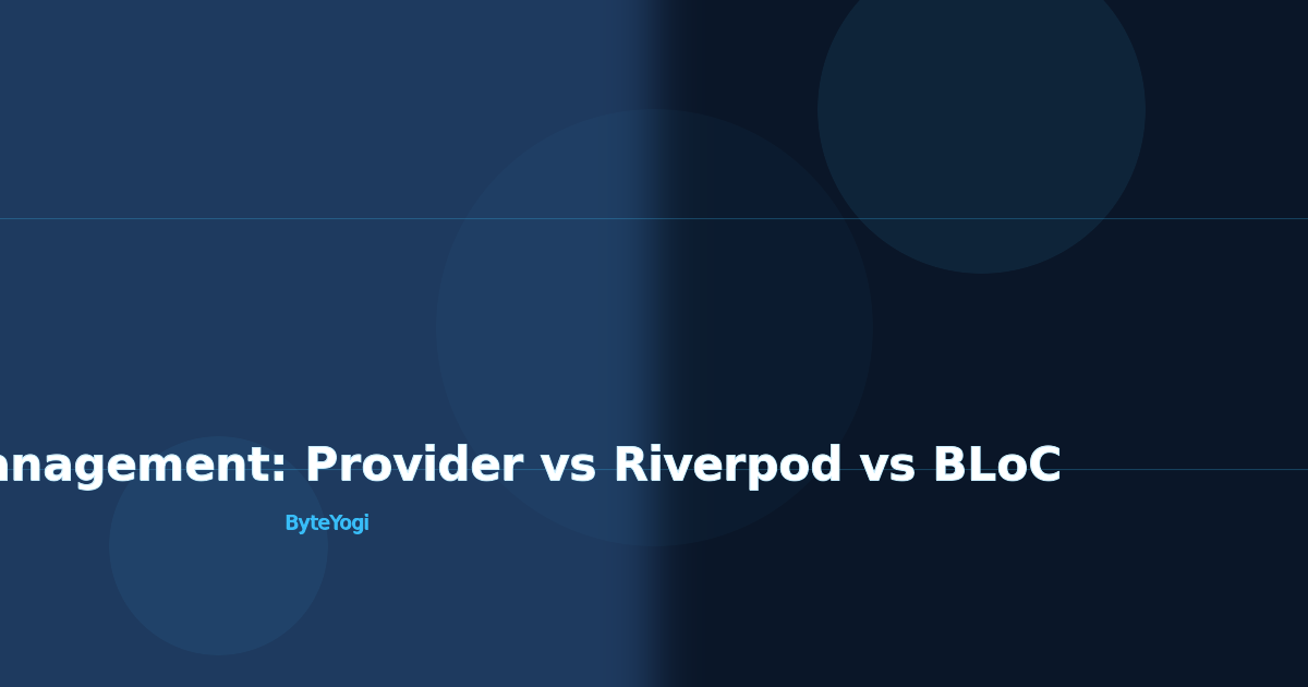 Mobile State Management: Provider vs Riverpod vs BLoC